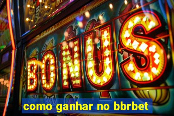 como ganhar no bbrbet